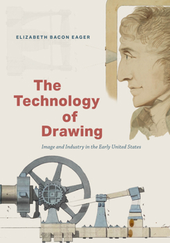 Hardcover The Technology of Drawing: Image and Industry in the Early United States Book