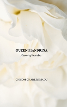 QUEEN PIANDRINA; Fairest of maidens