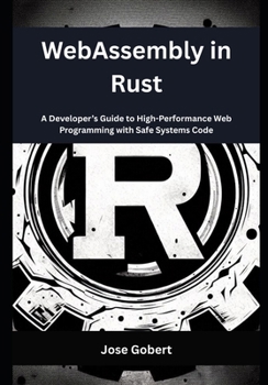Paperback WebAssembly in Rust: A Developer's Guide to High-Performance Web Programming with Safe Systems Code Book