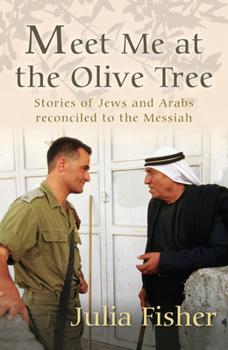 Paperback Meet Me at the Olive Tree: Stories of Jews and Arabs Reconciled to the Messiah Book