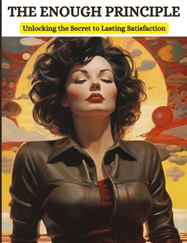 Paperback The Enough Principle: Unlocking the Secret to Lasting Satisfaction Book