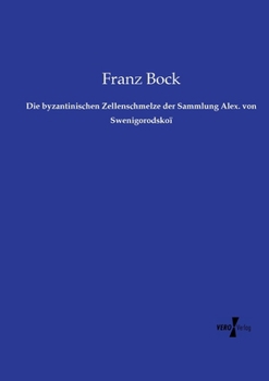 Die byzantinischen Zellenschmelze der Sammlung Alex. von Swenigorodskoï (German Edition)