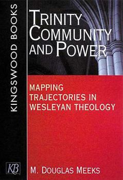 Paperback Trinity, Community and Power: Mapping Trajectories in Wesleyan Theology Book