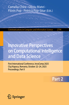 Innovative Perspectives on Computational Intelligence and Data Science: First International Conference, InnoComp 2025, Cluj-Napoca, Romania, October ... in Computer and Information Science, 2794)