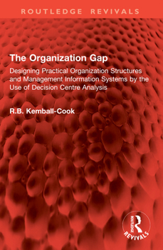 Paperback The Organization Gap: Designing Practical Organization Structures and Management Information Systems by the Use of Decision Centre Analysis Book