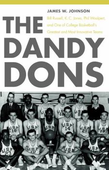 Paperback The Dandy Dons: Bill Russell, K. C. Jones, Phil Woolpert, and One of College Basketball's Greatest and Most Innovative Teams Book