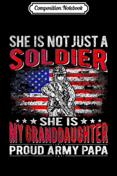 Composition Notebook: Mens My Granddaughter My Soldier Hero Proud Army Papa  Journal/Notebook Blank Lined Ruled 6x9 100 Pages