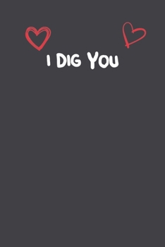 Paperback I Dig You: Lined Notebook Gift For Mom or Girlfriend Affordable Valentine's Day Gift Journal Blank Ruled Papers, Matte Finish cov Book