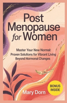 Paperback Post Menopause for Women: Master Your New Normal: Proven Solutions for Vibrant Living Beyond Hormonal Changes Book