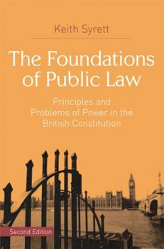 Paperback The Foundations of Public Law: Principles and Problems of Power in the British Constitution Book