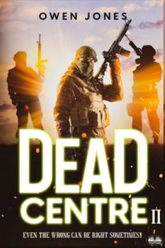 Paperback Dead Centre 2: Even The Wrong Can Be Right Sometimes! Book