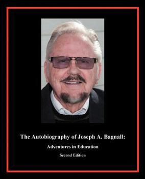 Paperback The Autobiography of Joseph A. Bagnall: Adventures in Education Book