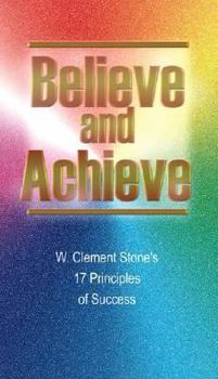 Paperback Believe and Achieve: W. Clement Stone's 17 Principles of Success Book
