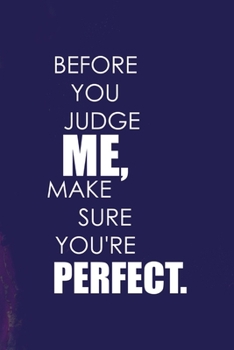 Before You Judge Me Make Sure You're Perfect: All Purpose 6x9 Blank Lined Notebook Journal Way Better Than A Card Trendy Unique Gift Purple Quartz Judgment