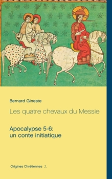 Paperback Les quatre chevaux du Messie: Apocalypse 5-6: un conte initiatique [French] Book