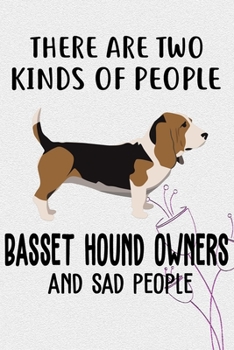 There Are Two Kinds Of People Basset Hound Owners And Sad People Gratitude Journal: Practice Gratitude and Daily Reflection in the Everyday For Basset Hound Dog Puppy Owners and Lovers