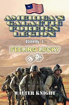 Feeling Lucky - Book #1 of the America's Galactic Foreign Legion