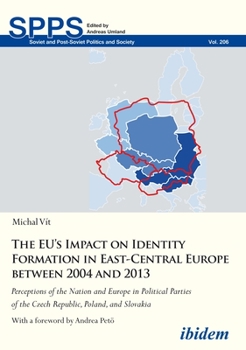 Paperback The Eu's Impact on Identity Formation in East-Central Europe Between 2004 and 2013: Perceptions of the Nation and Europe in Political Parties of the C Book