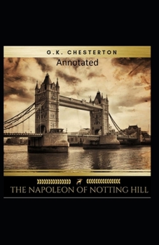 The Napoleon of Notting Hill (Annotated Original Edition)