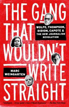 Paperback The Gang That Wouldn't Write Straight: Wolfe, Thompson, Didion, Capote, and the New Journalism Revolution Book
