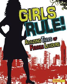 Library Binding Girls Rule!: Amazing Tales of Female Leaders Book