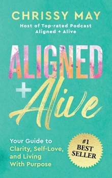 Hardcover ALIGNED + ALIVE: Your Guide to Clarity, Self-Love, and Living with Purpose Book