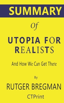 Paperback Summary of Utopia for Realists by Rutger Bregman - And How We Can Get There Book