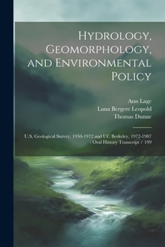 Paperback Hydrology, Geomorphology, and Environmental Policy: U.S. Geological Survey, 1950-1972 and UC Berkeley, 1972-1987: Oral History Transcript / 199 Book