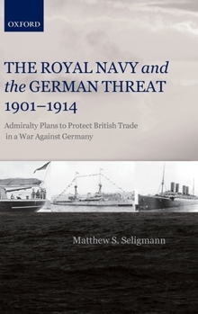 Hardcover Royal Navy and the German Threat, 1901-1914: Admiralty Plans to Protect British Trade in a War Against Germany Book