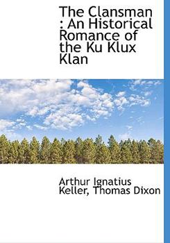 Hardcover The Clansman: An Historical Romance of the Ku Klux Klan Book