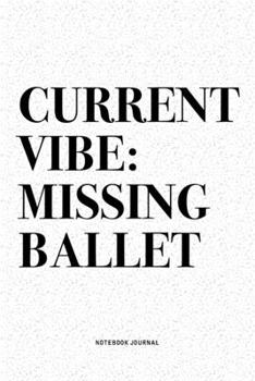 Paperback Current Vibe: Missing Ballet: A 6x9 Inch Diary Notebook Journal With A Bold Text Font Slogan On A Matte Cover and 120 Blank Lined Pa Book