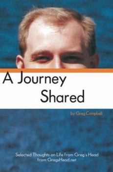 Paperback A Journey Shared: Selected Thoughts on Life from Greg's Head from GregsHead.net Book