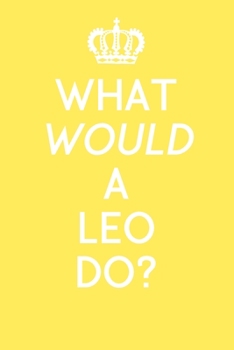 What Would a Leo Do?: Horoscopes Notebook/Notepad, Star Signs, Zodiac Signs, A5 120 Lined Pages Journal