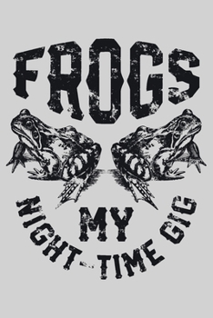 Paperback Frogs My Night Time Gig: Hunting Lined Notebook, Journal, Organizer, Diary, Composition Notebook, Gifts for Hunters Book