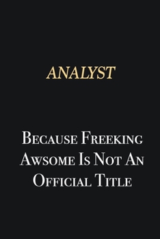 Paperback Analyst Because Freeking Awsome is not an official title: Writing careers journals and notebook. A way towards enhancement Book
