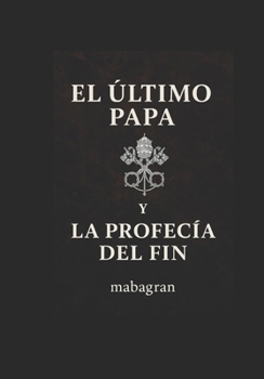 Paperback El Último Papa y la Profecía del Fin [Spanish] Book