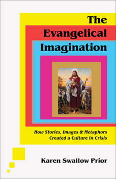 Hardcover The Evangelical Imagination: How Stories, Images, and Metaphors Created a Culture in Crisis Book
