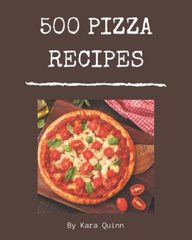 Paperback 500 Pizza Recipes: Pizza Cookbook - Your Best Friend Forever Book