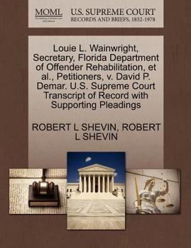 Paperback Louie L. Wainwright, Secretary, Florida Department of Offender Rehabilitation, et al., Petitioners, V. David P. Demar. U.S. Supreme Court Transcript o Book
