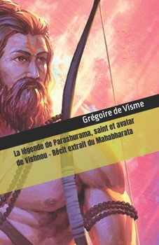 Paperback La légende de Parashurama, saint et avatar de Vishnou: Récit extrait du Mahabharata [French] Book