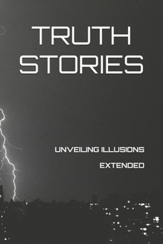 TRUTH STORIES - UNVEILING ILLUSIONS - EXTENDED