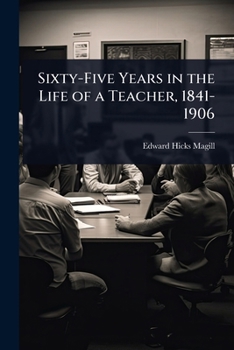 Paperback Sixty-Five Years in the Life of a Teacher, 1841-1906 Book