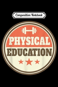 Composition Notebook: Physical Education Physical Education Teacher PE Teacher  Journal/Notebook Blank Lined Ruled 6x9 100 Pages