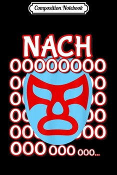 Paperback Composition Notebook: Nacho Lucha Libre Wrestling Mask Nachoooo Journal/Notebook Blank Lined Ruled 6x9 100 Pages Book