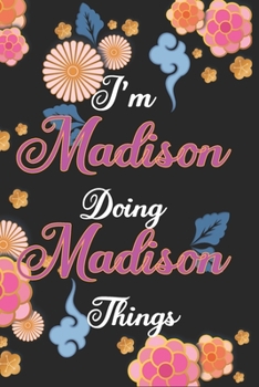 Paperback I'm Madison Doing Madison Things Notebook Birthday Gift: Personalized Name Journal Writing Notebook For Girls and Women, 100 Pages, 6x9, Soft Cover, M Book