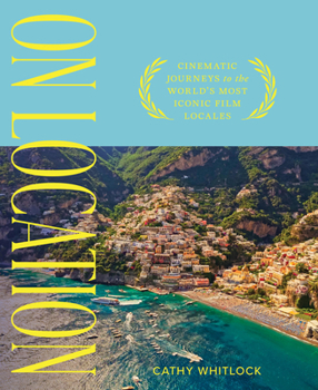 Hardcover On Location: Cinematic Journeys to the World's Most Iconic Film Locales Book