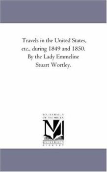 Paperback Travels in the United States, Etc., During 1849 and 1850. by the Lady Emmeline Stuart Wortley. Book