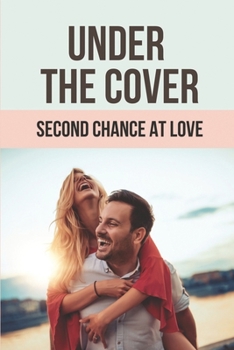Under The Cover: Second Chance At Love: Fake Engagement Novels