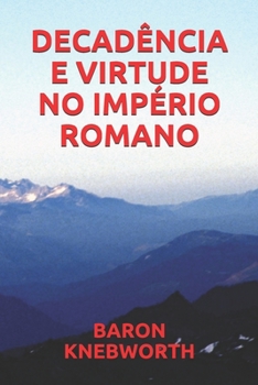 DECADÊNCIA  E  VIRTUDE  NO  IMPÉRIO  ROMANO (Portuguese Edition)