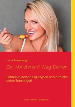 Paperback Ziel: Abnehmen? Weg: Deiner!: Entdecke deinen Figurtypen und erreiche deine Traumfigur! [German] Book